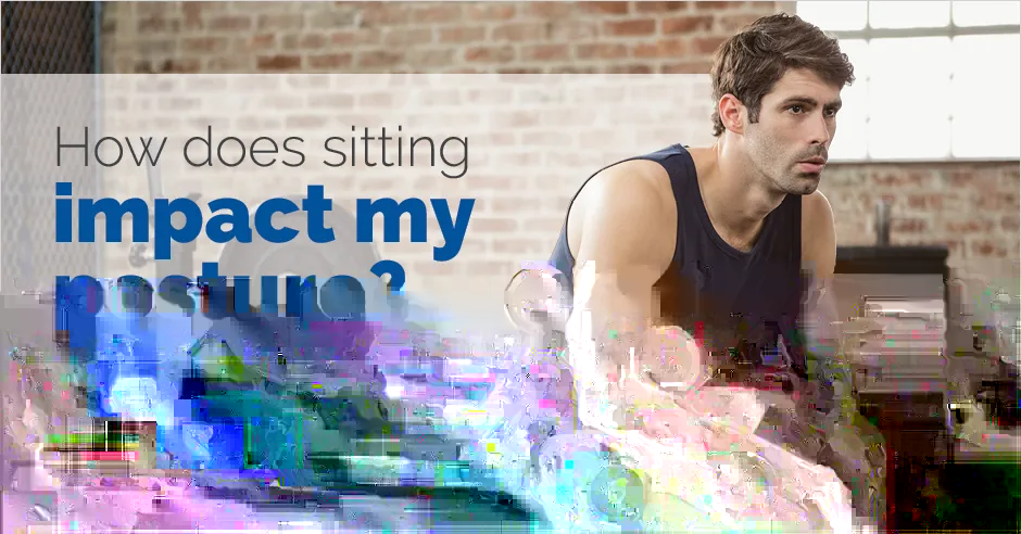 ISSA, International Sports Sciences Association, Certified Personal Trainer, ISSAonline, Corrective Exercise,How does sitting impact my posture