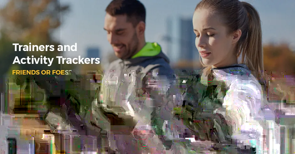 Trainers and Activity Trackers: Friends or Foes?