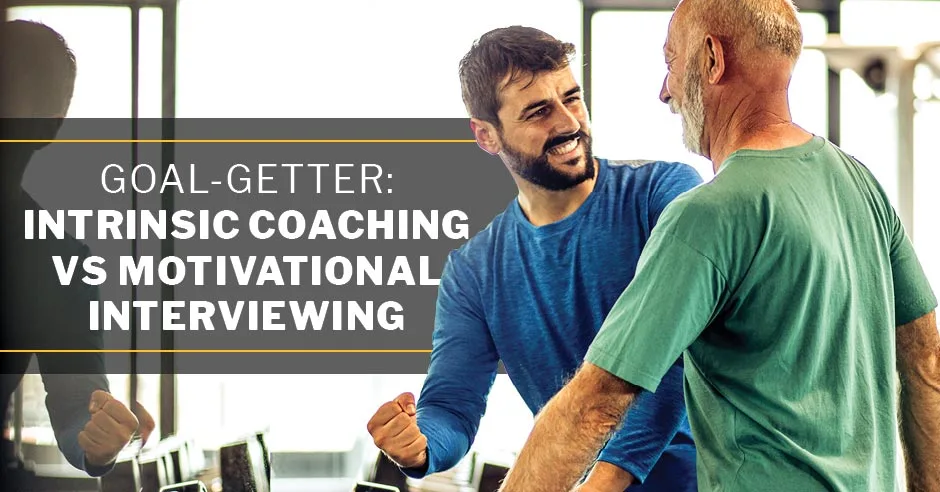 ISSA, International Sports Sciences Association, Certified Personal Trainer, ISSAonline, Goal-Getter: Intrinsic Coaching vs Motivational Interviewing