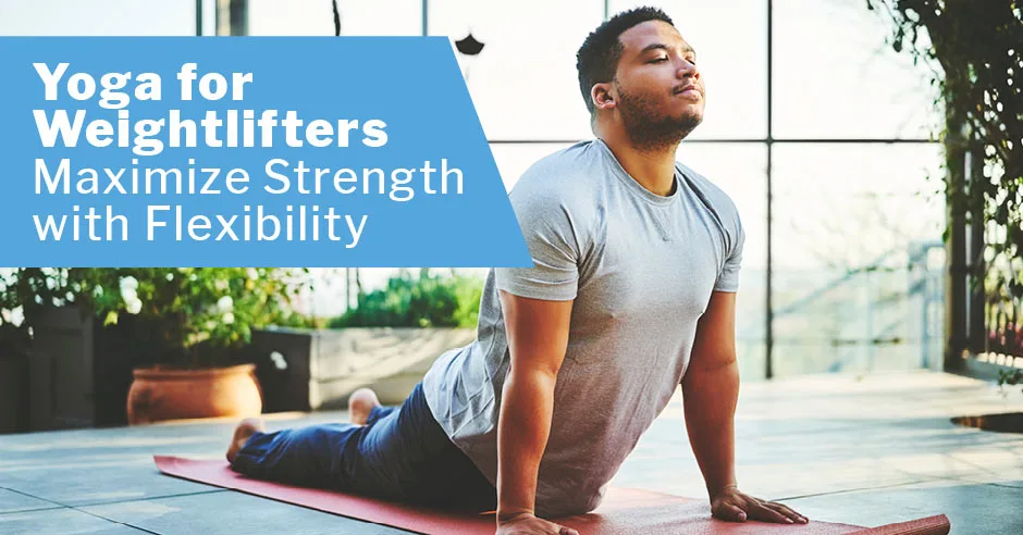 ISSA, International Sports Sciences Association, Certified Personal Trainer, ISSAonline, Yoga, weightlifters, Yoga for Weightlifters: Maximize Strength with Flexibility